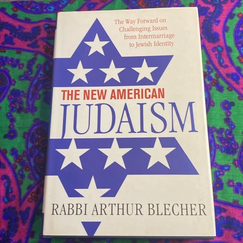 The New American Judaism by Rabbi Arthur Blecher Hardcover 2007